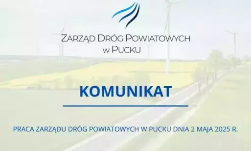 Komunikat! Praca Zarządu Dróg Powiatowych w Pucku dnia 2 maja 2025 r